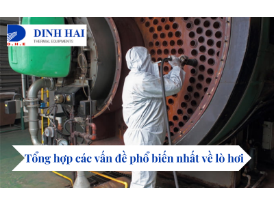 Tổng hợp các vấn đề phổ biến nhất về lò hơi 